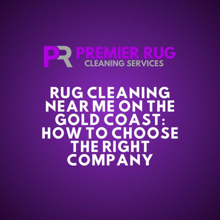 Rug Cleaning Near Me on the Gold Coast: How to Choose the Right Company