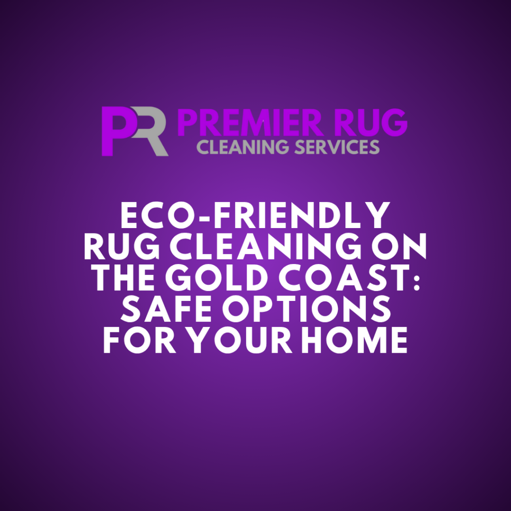 eco-friendly-rug-cleaning-on-the-goldcoast-safe-options-for-your-home