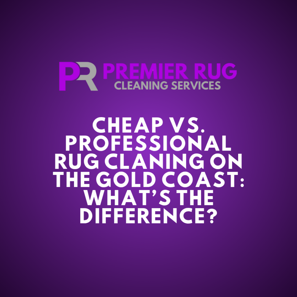 cheap-vs-professional-rug-cleaning-on-the-gold-coast-what-is-the-difference