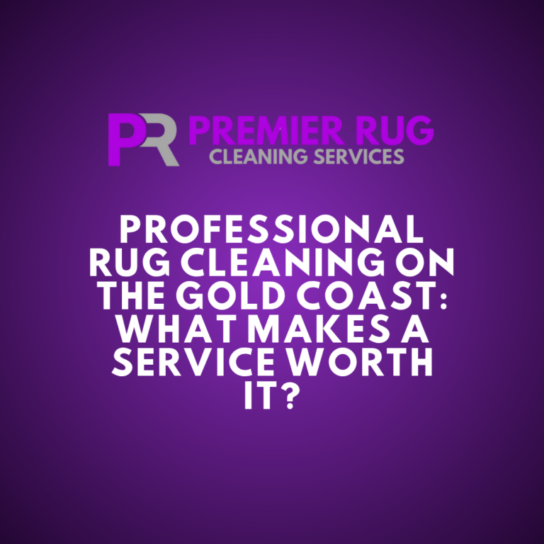 Professional Rug Cleaning on the Gold Coast: What Makes a Service Worth It?