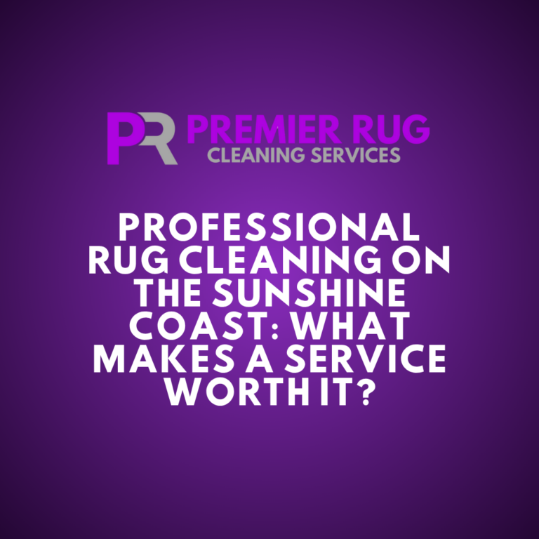 Professional Rug Cleaning on the Sunshine Coast: What Makes a Service Worth It?