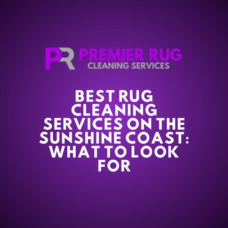 Best Rug Cleaning Services on the Sunshine Coast: What to Look For