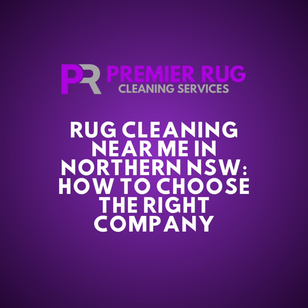 rug-cleaning-near-me-in-northern-nsw-how-to-choose-the-right-company